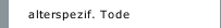 alterspezif. Tode