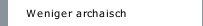 Weniger archaisch