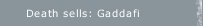 Death sells: Gaddafi