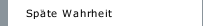 Späte Wahrheit