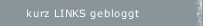 kurz LINKS gebloggt