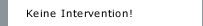 Keine Intervention!