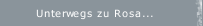 Unterwegs zu Rosa...