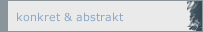konkret & abstrakt