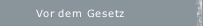 Vor dem Gesetz