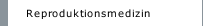 Reproduktionsmedizin